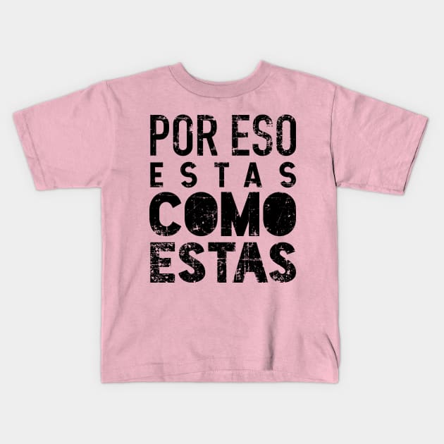 Por eso estas como estas - grunge design Kids T-Shirt by verde